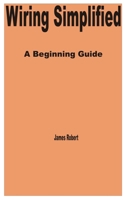 Wiring Simplified: A Beginning Guide B0CN3SNLMP Book Cover