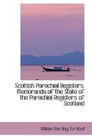 Scottish Parochial Registers. Memoranda of the State of the Parochial Registers of Scotland 1347249095 Book Cover