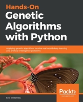 Hands-On Genetic Algorithms with Python: Applying genetic algorithms to solve real-world deep learning and artificial intelligence problems 1838557741 Book Cover