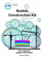 Bubble Construction Kit: Build Amazing Bubble Structures 057836672X Book Cover