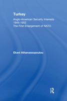 Turkey - Anglo-American Security Interests, 1945-1952: The First Enlargement of NATO 0415642183 Book Cover
