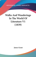 Walks and Wanderings in the World of Literature V1 0353957224 Book Cover