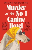 Murder at the No 1 Canine Hotel: VERY good boys; VERY bad deeds 1035430126 Book Cover