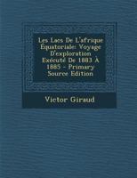Les Lacs de L'Afrique Equatoriale: Voyage D'Exploration Execute de 1883 a 1885 0270952683 Book Cover