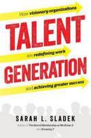 Talent Generation: How Visionary Organizations Are Redefining Work and Achieving Greater Success 0880343915 Book Cover