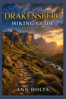 DRAKENSBERG HIKING GUIDE 2026-2027: Best Trails, Beginner and Solo Hike Tips, Waterfalls, Scenic Routes, and Itineraries (Ultimate Cruise & Hiking Adventure Series) B0H8MRCRSP Book Cover