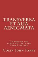 Transverba Et Alia Aenigmata: Crosswords and Other Puzzles in the Latin Language 1721739254 Book Cover