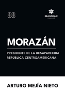 Morazán: presidente de la desaparecida República Centroamericana (Spanish Edition) B0FH1GY6Z1 Book Cover