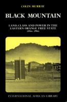 Black Mountain Land: Land, Class, and Power in the Eastern Orange Free State, 1880s to 1980s 1560982276 Book Cover