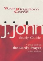 Your Kingdom Come Study Guide: A Group Study of the Lord's Prayer in Ten Sessions 1854245503 Book Cover