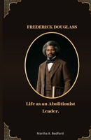 FREDERICK DOUGLASS: Life as an Abolitionist Leader B0GWM8FCP1 Book Cover