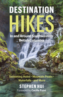 Destination Hikes In and Around Southwestern British Columbia: Swimming Holes, Mountain Peaks, Waterfalls, and More 177164530X Book Cover