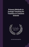 Primary Methods in Zoology Teaching for Teachers in Common Schools 1148514627 Book Cover