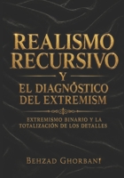 Realismo Recursivo y El diagnóstico del extremism: Extremismo binario y la totalización de los detalles (Spanish Edition) B0H2P8NL34 Book Cover