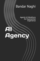 AI Agency: Agentic AI Workforce for Exponential Experience (The AI Imperative) B0FRF3B5P7 Book Cover
