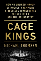 Cage Kings: How an Unlikely Group of Moguls, Champions & Hustlers Transformed the UFC into a $10 Billion Industry 1501198475 Book Cover