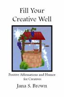 Fill Your Creative Well: Positive Affirmations and Humor for Creatives 1952415063 Book Cover