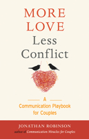 More Love, Less Conflict: A Communication Playbook for Couples 1573247278 Book Cover