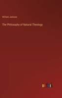 The Philosophy of Natural Theology 1022182277 Book Cover