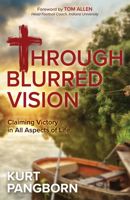 Through Blurred Vision: Claiming Victory in All Aspects of Life 1631958178 Book Cover