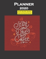 2020 Planner Start Day with Coffee Quote: Yearly, Monthly, Weekly, Daily and Hourly Planner size 8.5 Inch x 11 Inch 99 books 1678384445 Book Cover