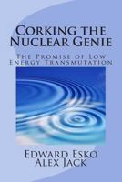 Corking the Nuclear Genie: The Promise of Low Energy Transmutation 1493664743 Book Cover