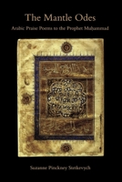 The Mantle Odes: Arabic Praise Poems to the Prophet Muhammad 0253222060 Book Cover