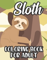 Sloth Coloring Book For Adult: Coloring Pages For Tension And Stress Relief, Relaxing Sloth Illustrations And Designs To Color B08KQ8TFC6 Book Cover