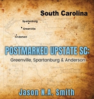 Postmarked Upstate SC: Greenville, Spartanburg & Anderson B0GZ5R98DW Book Cover