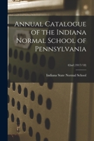 Annual Catalogue of the Indiana Normal School of Pennsylvania; 42nd 1174812931 Book Cover