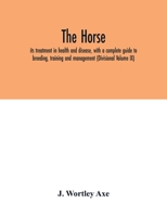 The Horse: its treatment in health and disease, with a complete guide to breeding, training and management (Divisional Volume IX) 9354016405 Book Cover