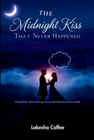 The Midnight Kiss That Never Happened: I kissed him, then woke up to a world where he never existed. 3396561430 Book Cover