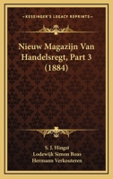 Nieuw Magazijn Van Handelsregt, Part 3 (1884) 1160204926 Book Cover