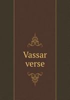 Vassar verse; a collection of poems from the publications of Vassar College, 1872-1893 1116246600 Book Cover