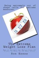 The Extreme Weight Loss Plan: How to Quickly and Easily Lose 20 Pounds or More In 10 Easy Steps 150092847X Book Cover
