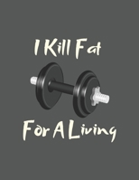 I Kill Fat For A Living: Personal Trainer Notebook/Journal, Fitness Coach Gift 100 Pages for writing notes. 1679457411 Book Cover