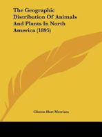 The Geographic Distribution Of Animals And Plants In North America (1895) 1149684984 Book Cover