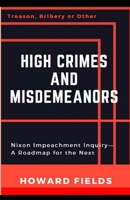 High crimes and misdemeanors: "Wherefore Richard M. Nixon ... warrants impeachment" : the dramatic story of the Rodino Committee 0393056813 Book Cover