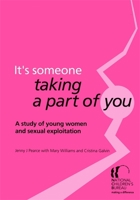 It's Someone Taking a Part of You: A Study of Young Women and Sexual Exploitation 1900990830 Book Cover