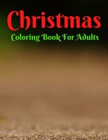Christmas Coloring Book For Adults: An Adult Coloring Book Featuring Relaxing Christmas Winter Scenes and Cozy Interior Designs B08P3QVV6M Book Cover