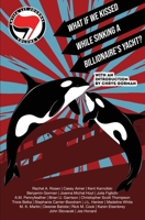 Antifa Lit Journal, Volume 1: What If We Kissed While Sinking a Billionaire's Yacht? 1956892648 Book Cover