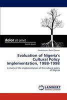 Evaluation of Nigeria's Cultural Policy Implementation, 1988-1998: A study of the implementation of the cultural policy of Nigeria 3846585491 Book Cover