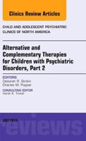 Alternative and Complementary Therapies for Children with Psychiatric Disorders, Part 2, an Issue of Child and Adolescent Psychiatric Clinics of North America, E-Book 0323311598 Book Cover