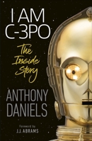 I am C-3PO: The Inside Story 1465486100 Book Cover