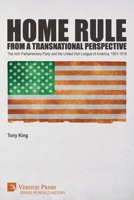 Home Rule from a Transnational Perspective: The Irish Parliamentary Party and the United Irish League of America, 1901-1918 1648892361 Book Cover