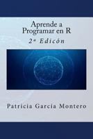 Aprende a Programar en R: 2ª Edición 1537577026 Book Cover