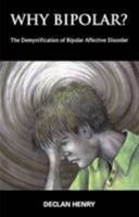 Why Bipolar?: The Demystification of Bipolar Affective Disorder 0957689306 Book Cover