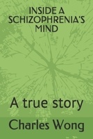 INSIDE A SCHIZOPHRENIA'S MIND: A true story 1980216568 Book Cover