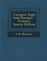 L'Origine Degli Indo-Europei - Primary Source Edition 1287537588 Book Cover