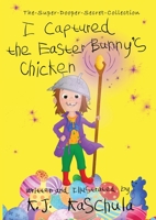 I Captured the Easter Bunny’s Chicken 195404786X Book Cover